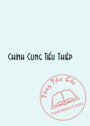 Đọc truyện Chính Cung Tiểu Thiếp Online, tải ebook Chính Cung Tiểu Thiếp Full PRC