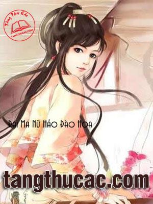 Đọc truyện Đại Ma Nữ Hảo Đào Hoa Online, tải ebook Đại Ma Nữ Hảo Đào Hoa Full PRC