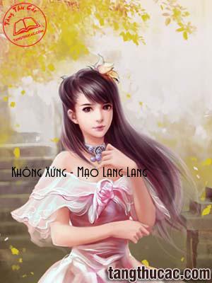 Đọc truyện Không Xứng - Mạo Lang Lang Online, tải ebook Không Xứng - Mạo Lang Lang Full PRC