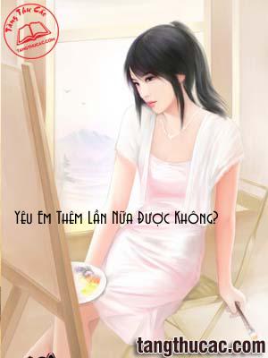 Đọc truyện Yêu Em Thêm Lần Nữa Được Không? Online, tải ebook Yêu Em Thêm Lần Nữa Được Không? Full PRC