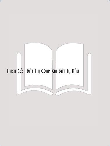 Đọc truyện [Thích Cố] Bất Thị Oan Gia Bất Tụ Đầu Online, tải ebook [Thích Cố] Bất Thị Oan Gia Bất Tụ Đầu Full PRC