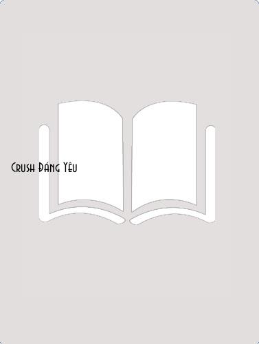 Đọc truyện Crush Đáng Yêu Online, tải ebook Crush Đáng Yêu Full PRC