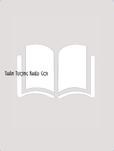 Đọc truyện Thần Tượng Khiêu Gợi Online, tải ebook Thần Tượng Khiêu Gợi Full PRC