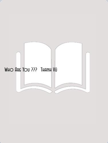 Who Are You ??? [Thanh Vũ]