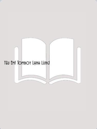Đọc truyện Yêu Em! Tomboy Lạnh Lùng! Online, tải ebook Yêu Em! Tomboy Lạnh Lùng! Full PRC