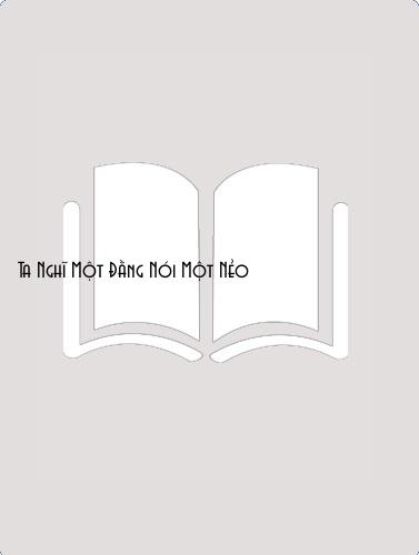 Đọc truyện Ta Nghĩ Một Đằng Nói Một Nẻo Online, tải ebook Ta Nghĩ Một Đằng Nói Một Nẻo Full PRC