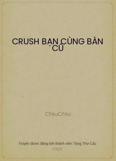 Đọc truyện Crush Bạn Cùng Bàn Cũ Online, tải ebook Crush Bạn Cùng Bàn Cũ Full PRC