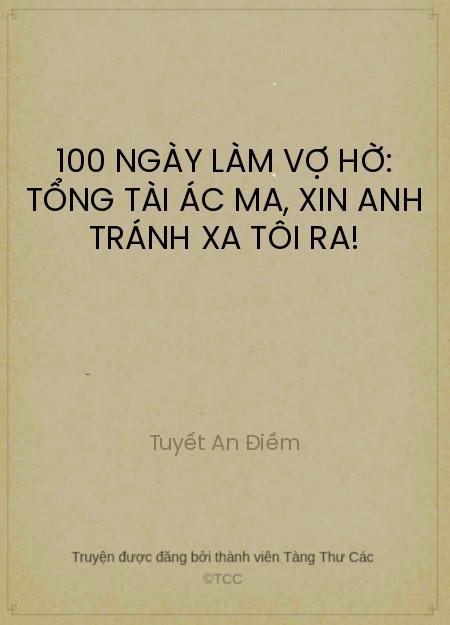 100 Ngày Làm Vợ Hờ: Tổng Tài Ác Ma, Xin Anh Tránh Xa Tôi Ra!