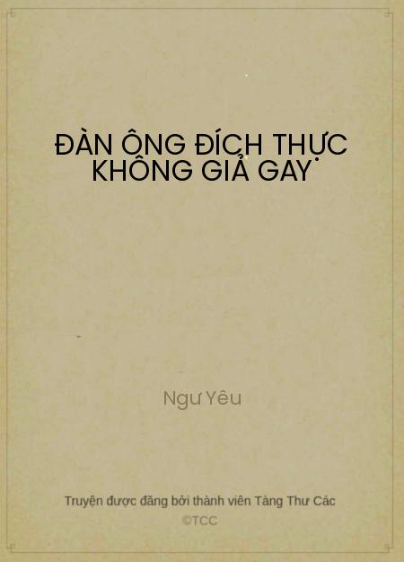 Đọc truyện Đàn Ông Đích Thực Không Giả Gay Online, tải ebook Đàn Ông Đích Thực Không Giả Gay Full PRC