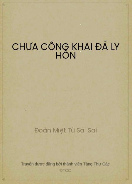 Đọc truyện Chưa Công Khai Đã Ly Hôn Online, tải ebook Chưa Công Khai Đã Ly Hôn Full PRC