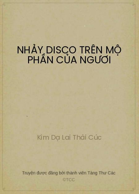 Đọc truyện Nhảy Disco Trên Mộ Phần Của Ngươi Online, tải ebook Nhảy Disco Trên Mộ Phần Của Ngươi Full PRC