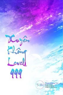 Xuyên Không Level 999 (Max Level - Tiên Hiệp Cửu Giới Chúa Tể)