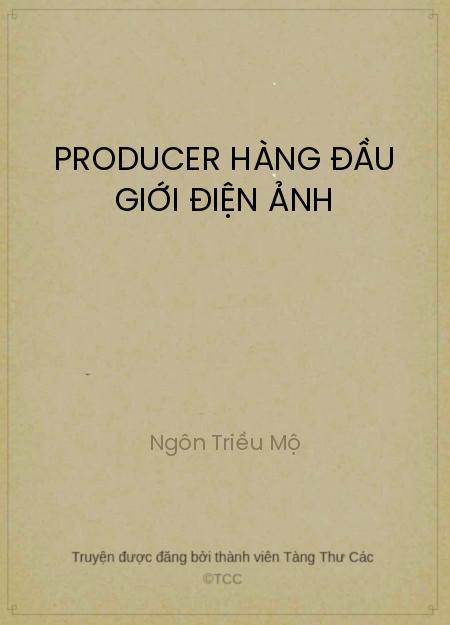 Đọc truyện Producer Hàng Đầu Giới Điện Ảnh Online, tải ebook Producer Hàng Đầu Giới Điện Ảnh Full PRC