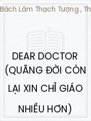 Dear Doctor (Quãng Đời Còn Lại Xin Chỉ Giáo Nhiều Hơn)