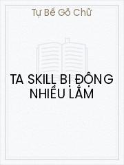 Đọc truyện Ta Skill Bị Động Nhiều Lắm Online, tải ebook Ta Skill Bị Động Nhiều Lắm Full PRC