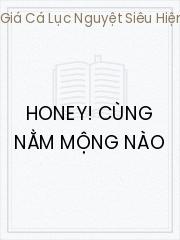 Đọc truyện Honey! Cùng Nằm Mộng Nào Online, tải ebook Honey! Cùng Nằm Mộng Nào Full PRC
