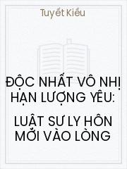 Đọc truyện Độc Nhất Vô Nhị Hạn Lượng Yêu: Luật Sư Ly Hôn Mời Vào Lòng Online, tải ebook Độc Nhất Vô Nhị Hạn Lượng Yêu: Luật Sư Ly Hôn Mời Vào Lòng Full PRC