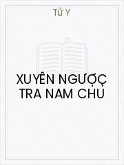 Đọc truyện Xuyên Ngược Tra Nam Chủ Online, tải ebook Xuyên Ngược Tra Nam Chủ Full PRC