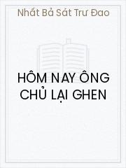 Đọc truyện Hôm Nay Ông Chủ Lại Ghen Online, tải ebook Hôm Nay Ông Chủ Lại Ghen Full PRC