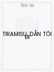 Đọc truyện Tiramisu, Dẫn Tôi Đi Online, tải ebook Tiramisu, Dẫn Tôi Đi Full PRC