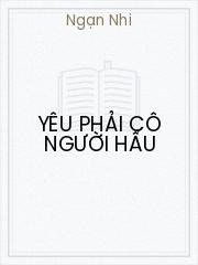 Đọc truyện Yêu Phải Cô Người Hầu Online, tải ebook Yêu Phải Cô Người Hầu Full PRC