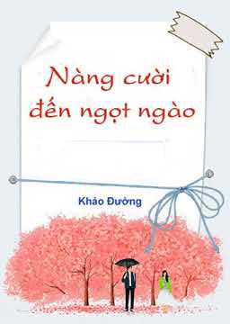 Đọc truyện Nàng Cười Đến Ngọt Ngào Online, tải ebook Nàng Cười Đến Ngọt Ngào Full PRC